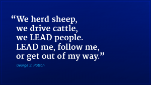 George Patton marketing quote lead me follow me