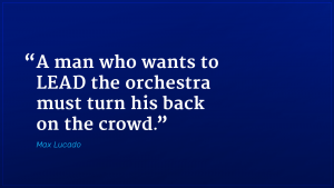Max Lucado marketing quote lead the orchestra
